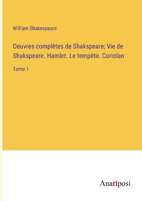 Book cover for Oeuvres complètes de Shakspeare; Vie de Shakspeare. Hamlet. Le tempète. Coriolan