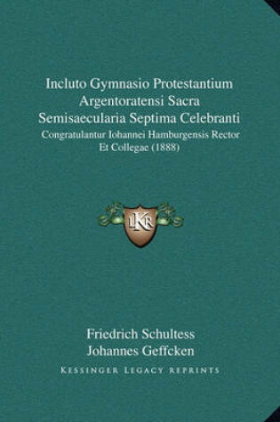 Cover of Incluto Gymnasio Protestantium Argentoratensi Sacra Semisaecularia Septima Celebranti