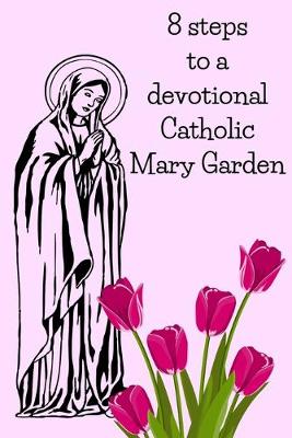 Book cover for 8 Steps To A Devotional Catholic Mary Garden