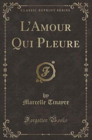 Cover of L'Amour Qui Pleure (Classic Reprint)