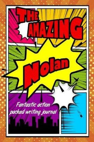 Cover of The Amazing Nolan Fantastic Action Packed Writing Journal