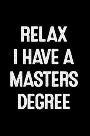 Cover of Relax I Have a Masters Degree