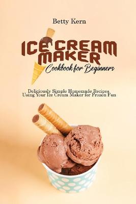 Cover of Ice Cream Maker Cookbook for Beginners