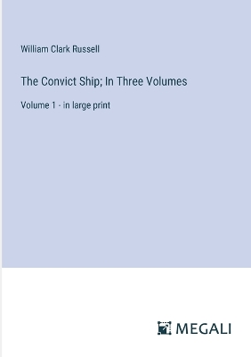 Book cover for The Convict Ship; In Three Volumes