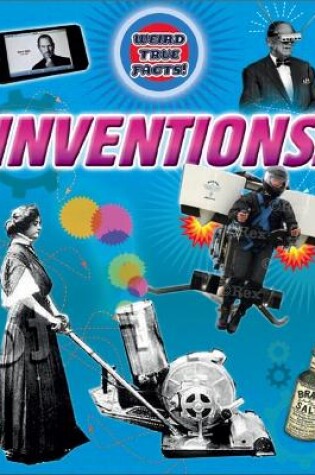 Cover of Weird True Facts: Inventions