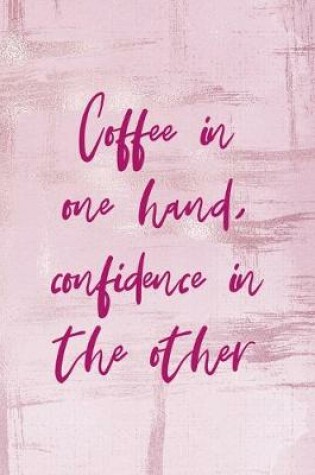 Cover of Coffee In One Hand, Confidence In The Other