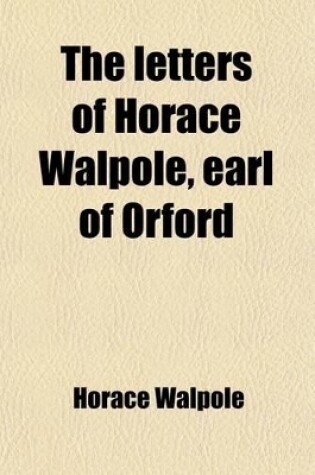 Cover of The Letters of Horace Walpole, Earl of Orford (Volume 6)