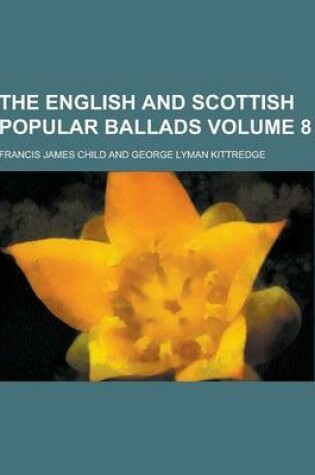 Cover of The English and Scottish Popular Ballads Volume 8