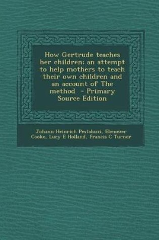 Cover of How Gertrude Teaches Her Children; An Attempt to Help Mothers to Teach Their Own Children and an Account of the Method