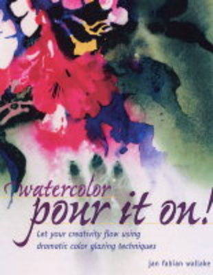 Book cover for Watercolor: Pour it on!