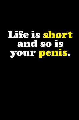 Book cover for Life Is Short and So Is Your Penis