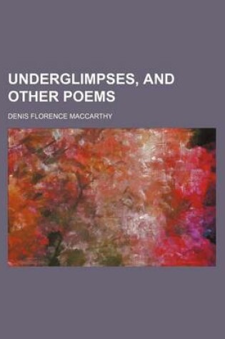 Cover of Underglimpses, and Other Poems