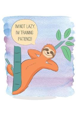 Book cover for I'm Not Lazy I'm Training Patience