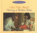 Book cover for Let's Talk about Having a Broken Bone