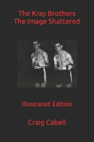 Cover of The Kray Brothers The Image Shattered