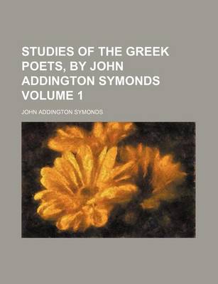 Book cover for Studies of the Greek Poets, by John Addington Symonds Volume 1