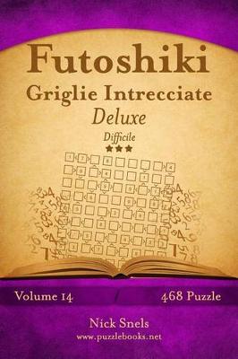 Book cover for Futoshiki Griglie Intrecciate Deluxe - Difficile - Volume 14 - 468 Puzzle