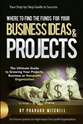 Book cover for Where to Find Funds for Your Business Ideas & Projects