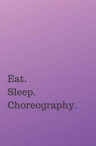 Cover of Eat. Sleep. Choreography.