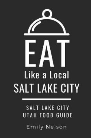 Cover of Eat Like a Local-Salt Lake City
