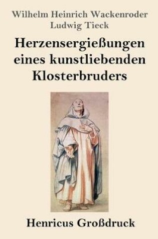 Cover of Herzensergießungen eines kunstliebenden Klosterbruders (Großdruck)