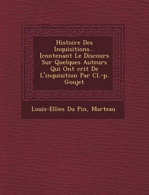 Book cover for Histoire Des Inquisitions... [Contenant Le Discours Sur Quelques Auteurs Qui Ont Crit de L'Inquisition Par CL.-P. Goujet