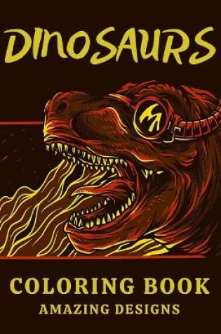 Cover of Dinosaurs Coloring Book Amazing Designs