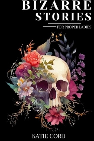 Cover of Bizarre Stories for Proper Ladies