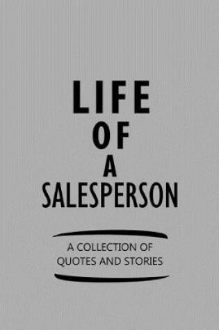 Cover of Life of a Salesperson a Collection of Quotes and Stories