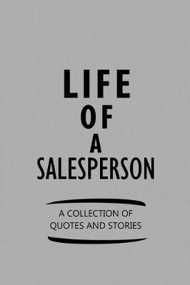 Book cover for Life of a Salesperson a Collection of Quotes and Stories