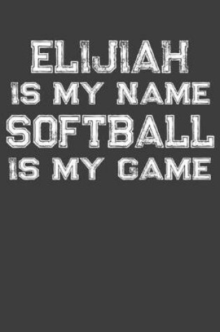 Cover of Elijiah Is My Name Softball Is My Game