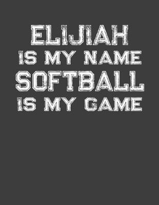 Book cover for Elijiah Is My Name Softball Is My Game