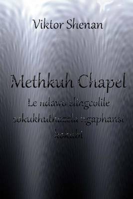 Book cover for Methkuh Chapel - Le Ndawo Elingcolile Sokukhuthazela Ngaphansi Kokubi