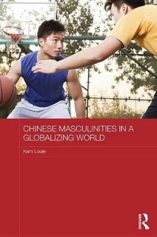 Cover of Chinese Masculinities in a Globalizing World