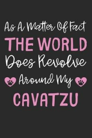 Cover of As A Matter Of Fact The World Does Revolve Around My CavaTzu