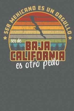 Cover of Ser Mexicano Es Un Orgullo Ser De Baja California Es Otra Pedo