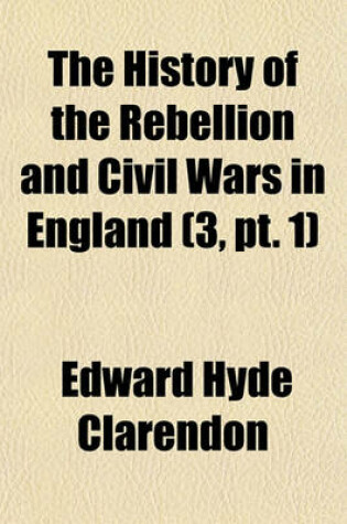 Cover of The History of the Rebellion and Civil Wars in England (Volume 3, PT. 1)