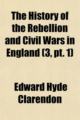 Book cover for The History of the Rebellion and Civil Wars in England (Volume 3, PT. 1)