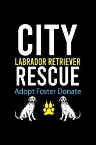 Cover of City Labrador Retriever Rescue Adopt Foster Donate