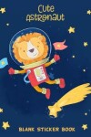 Book cover for Cute Astronaut Blank Sticker Book