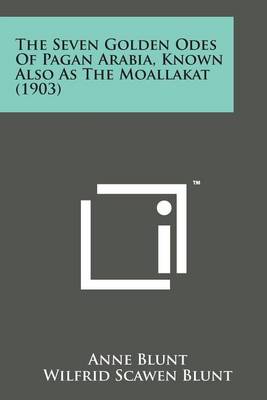 Book cover for The Seven Golden Odes of Pagan Arabia, Known Also as the Moallakat (1903)