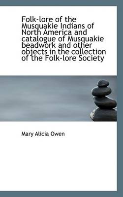 Book cover for Folk-Lore of the Musquakie Indians of North America and Catalogue of Musquakie Beadwork and Other OB