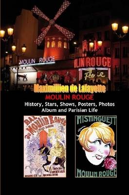 Book cover for Moulin Rouge. History, Stars, Shows, Posters, Photos Album and Parisian Life