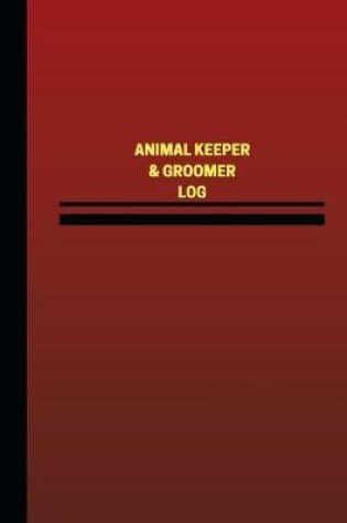 Cover of Animal Keeper and Groomer Log (Logbook, Journal - 124 pages, 6 x 9 inches)