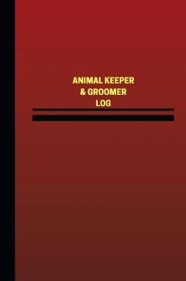 Book cover for Animal Keeper and Groomer Log (Logbook, Journal - 124 pages, 6 x 9 inches)