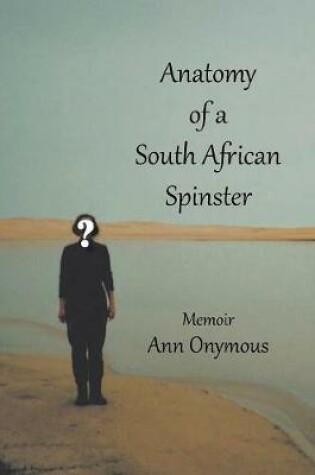 Cover of Anatomy of a South African Spinster