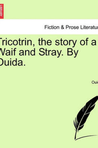 Cover of Tricotrin, the Story of a Waif and Stray. by Ouida.