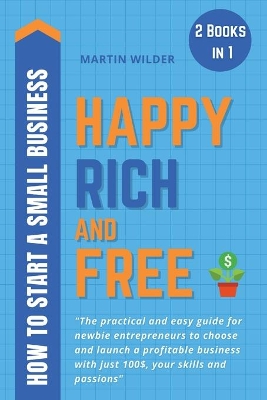 Book cover for Happy, Rich and Free - How to Start a Small Business
