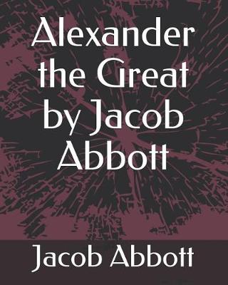 Book cover for Alexander the Great by Jacob Abbott