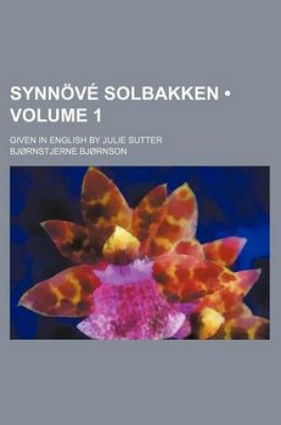 Cover of Synnove Solbakken (Volume 1); Given in English by Julie Sutter